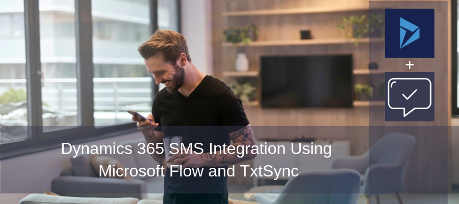 Dynamics 365 SMS integration using Microsoft Flow and TxtSync - Microsoft Flow